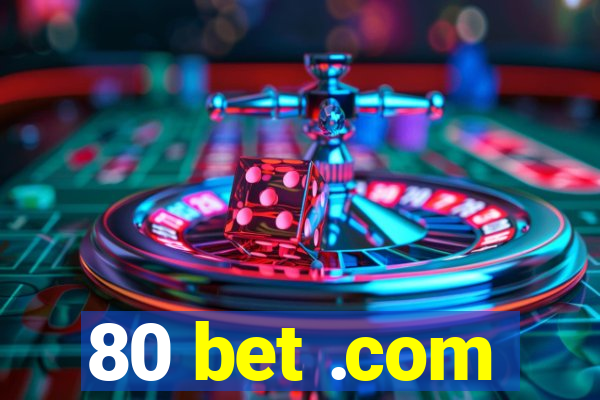 80 bet .com